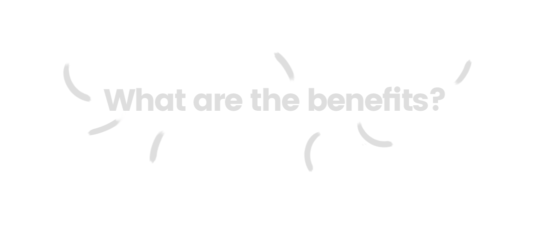 What are the benefits?